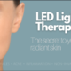 Unlock the Secrets of Youthful Skin: The Revolution of LED Light Therapy